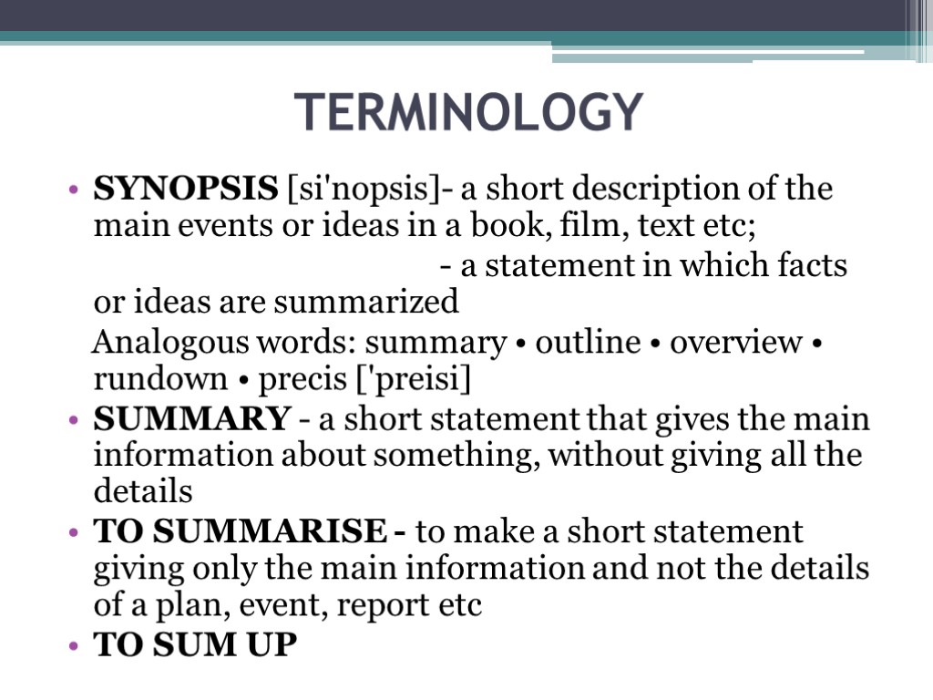 TERMINOLOGY SYNOPSIS [si'nopsis]- a short description of the main events or ideas in a